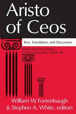 Aristo of Ceos: Text, Translation, and Discussion - Fortenbaugh, William W (Editor), and White, Stephen a (Editor)