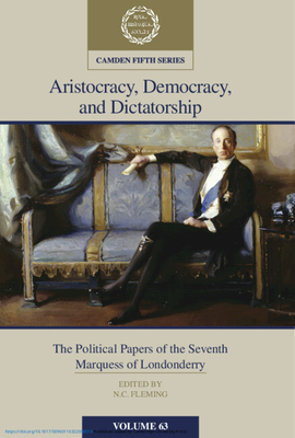 Aristocracy, Democracy and Dictatorship: Volume 63: The Political Papers of the Seventh Marquess of Londonderry - Fleming, N. C. (Editor)