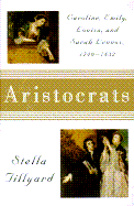 Aristocrats: Sarah, Emily, Louisa, and Sarah Lennox, 1740-1832