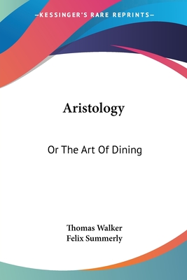 Aristology: Or The Art Of Dining - Walker, Thomas, Dr., and Summerly, Felix (Foreword by)