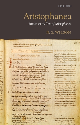 Aristophanea: Studies on the Text of Aristophanes - Wilson, N G