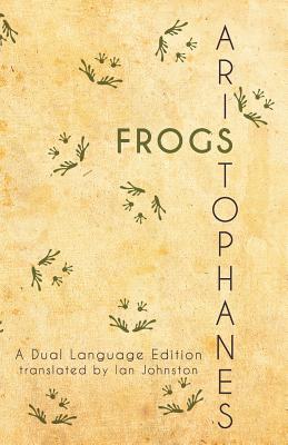 Aristophanes' Frogs: A Dual Language Edition - Johnston, Ian (Translated by), and Nimis, Stephen a (Editor), and Hayes, Edgar Evan (Editor)