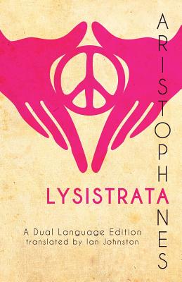 Aristophanes' Lysistrata: A Dual Language Edition - Johnston, Ian (Translated by), and Nimis, Stephen a (Editor), and Hayes, Edgar Evan (Editor)