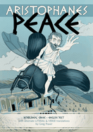 Aristophanes PEACE: Interlineal GREEK-ENGLISH text, with alternate LITERAL & VERSE translations