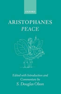 Aristophanes: Peace - Aristophanes, and Olson, S Douglas (Editor)