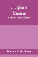 Aristophanous komoidiai: The comedies of Aristophanes (Volume IV)