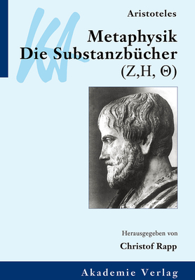 Aristoteles: Metaphysik. Die Substanzbcher (Zeta, Eta, Theta) - Rapp, Christof (Editor)