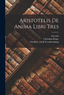 Aristotelis De Anima Libri Tres