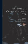 Aristotelis Opera, Volumes 2-3