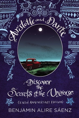 Aristotle and Dante Discover the Secrets of the Universe: Tenth Anniversary Edition - Senz, Benjamin Alire