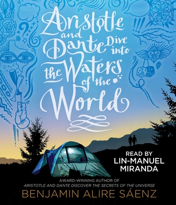 Aristotle and Dante Dive Into the Waters of the World - Sáenz, Benjamin Alire, and Miranda, Lin-Manuel (Read by)