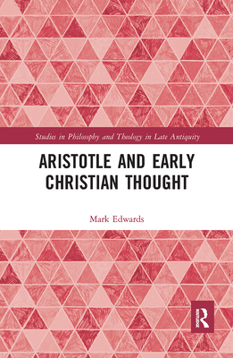 Aristotle and Early Christian Thought - Edwards, Mark