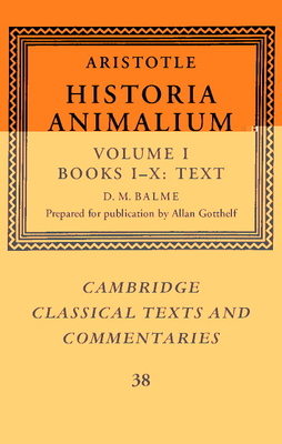 Aristotle: 'Historia Animalium': Volume 1, Books I-X: Text - Aristotle, and Balme, D. M. (Editor), and Gotthelf, Allan (Prepared for publication by)