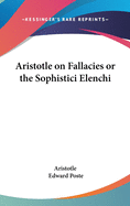 Aristotle on Fallacies or the Sophistici Elenchi