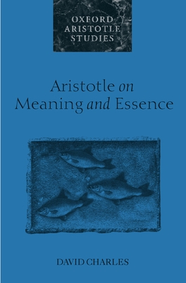 Aristotle on Meaning and Essence - Charles, David