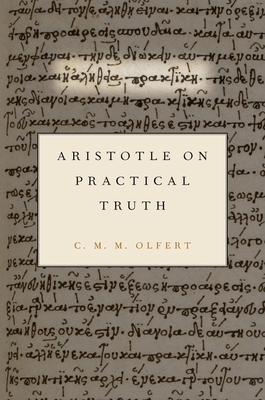 Aristotle on Practical Truth - Olfert, C M M