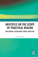 Aristotle on the Scope of Practical Reason: Spectators, Legislators, Hopes, and Evils