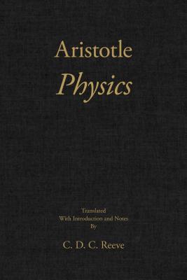 Aristotle: Physics - Aristotle, and Reeve, C D C (Translated by)