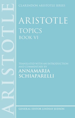 Aristotle: Topics Book VI - Schiaparelli, Annamaria, Dr. (Translated by)