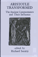 Aristotle Transformed: The Ancient Commentators and Their Influence