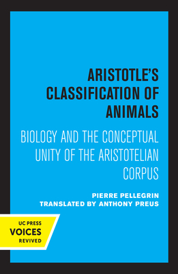 Aristotle's Classification of Animals: Biology and the Conceptual Unity of the Aristotelian Corpus - Pellegrin, Pierre, and Preus, Anthony (Translated by)