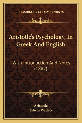 Aristotle's Psychology, In Greek And English: With Introduction And Notes (1882) - Aristotle, and Wallace, Edwin