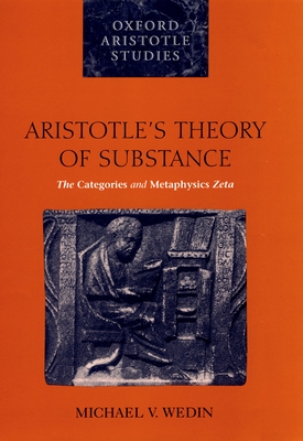 Aristotle's Theory of Substance: The Categories and Metaphysics Zeta - Wedin, Michael V