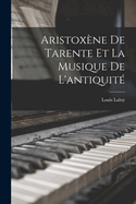 Aristoxne De Tarente Et La Musique De L'antiquit