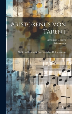 Aristoxenus Von Tarent: Melik Und Rhythmik Des Classischen Hellenenthums. - Aristoxenus (Creator), and Gogava, Antonius