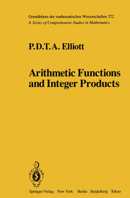 Arithmetic Functions and Integer Products - Elliott, P D T a