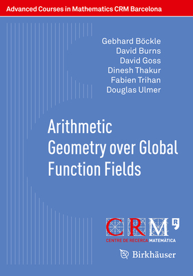 Arithmetic Geometry Over Global Function Fields - Bckle, Gebhard, and Burns, David, and Goss, David