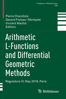 Arithmetic L-Functions and Differential Geometric Methods: Regulators IV, May 2016, Paris - Charollois, Pierre (Editor), and Freixas i Montplet, Gerard (Editor), and Maillot, Vincent (Editor)