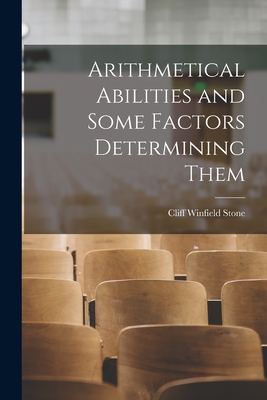 Arithmetical Abilities and Some Factors Determining Them - Stone, Cliff Winfield