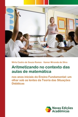 Aritmetizando no contexto das aulas de matemtica - Castro de Souza Ramos, Wirla, and Miranda Da Silva, Itamar