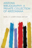 Arizona Bibliography; A Private Collection of Arizoniana