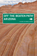 Arizona Off the Beaten Path(r): A Guide to Unique Places