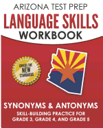 Arizona Test Prep Language Skills Workbook Synonyms & Antonyms: Skill-Building Practice for Grade 3, Grade 4, and Grade 5