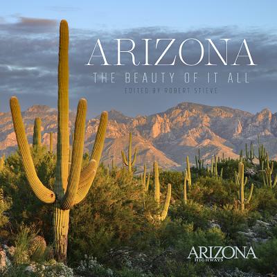 Arizona: The Beauty of It All, Second Edition - Arizona Highways (Editor)