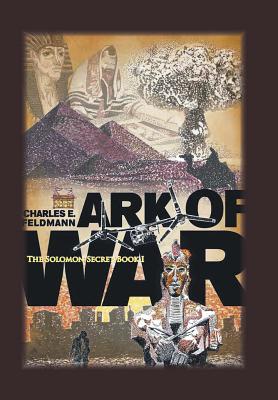 Ark of War: The Solomon Secret Book I - Feldmann, Charles E