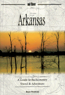 Arkansas: A Guide to Backcountry Travel & Adventure - Hendricks, Bryan