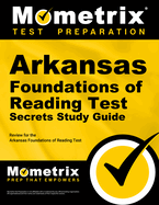 Arkansas Foundations of Reading Test Secrets Study Guide: Review for the Arkansas Foundations of Reading Test