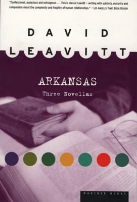 Arkansas: Three Novellas - Leavitt, David