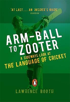 Arm-ball to Zooter: A Sideways Look at the Language of Cricket - Booth, Lawrence
