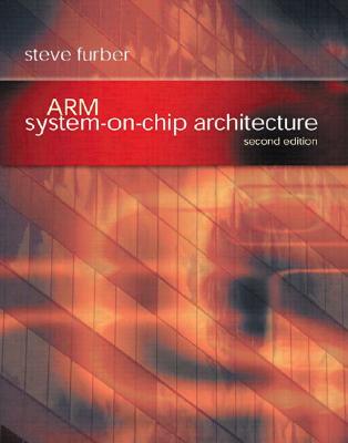 Arm System-On-Chip Architecture: Arm System-On-Chip Architecture - Furber, Steve
