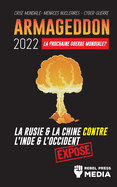 Armageddon 2022: La Prochaine Guerre Mondiale ?: La Russie et la Chine contre l'Inde et l'Occident; Crise Mondiale - Menaces Nuclaires - Cyber-Guerre; Expos