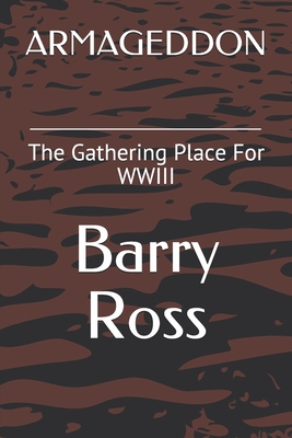 Armageddon: The Gathering Place For WWIII - Ross, Barry
