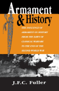 Armament and History: The Influence of Armament on History from the Dawn of Classical Warfare to the End of the Second World War