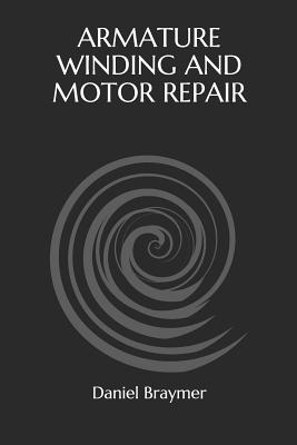 Armature Winding and Motor Repair - Braymer, Daniel H