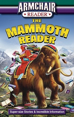 Armchair Reader: The Mammoth Reader: Super-Size Stories & Incredible Information - Bahr, Jeff (Contributions by), and Broome, Fiona (Contributions by), and Bullington, Robert (Contributions by)