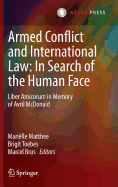 Armed Conflict and International Law: In Search of the Human Face: Liber Amicorum in Memory of Avril McDonald